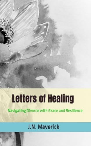 Letters of Healing Navigating Divorce with Grace and Resilience