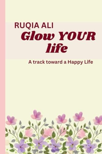 Glow Your Life A Track Toward a Happy LIfe