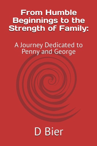 From Humble Beginnings to the Strength of Family A Journey Dedicated to Penny and George