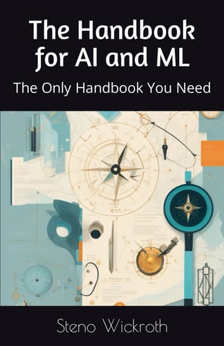 The Handbook for AI and ML The Only Handbook You Need