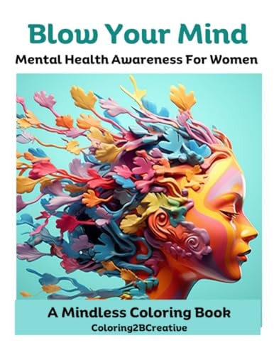 Blow Your Mind A Mental Health Awareness Coloring Book for Grownups