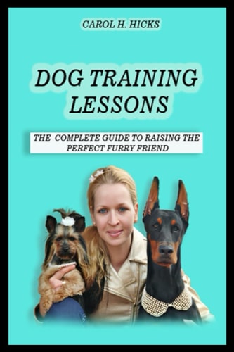 Dog Training Lessons The Complete Guide to Raising the Perfect Furry Friend