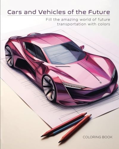 Cars and Vehicles of the Future Fill the Amazing World of Future Transportation with Colors