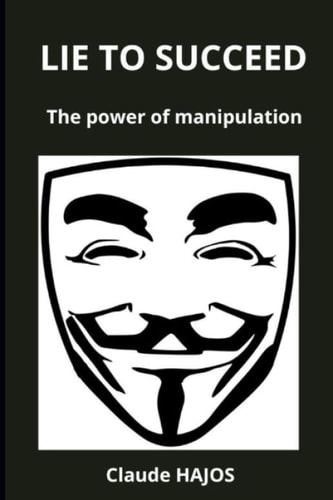 Lie to Succeed The Power of Manipulation