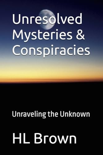 Unresolved Mysteries & Conspiracies Unraveling the Unknown