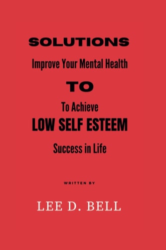 Solutions to Low Self Esteem Improve Your Mental Health to Achieve Success in Life