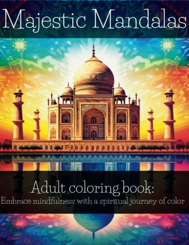 Adult Coloring Book Embrace Mindfulness with a Spiritual Journey of Color: Majestic Mandalas