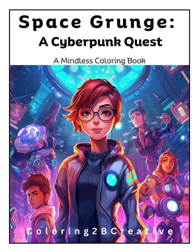 Space Grunge A Teen's Cyberpunk Coloring Quest: Cyberpunk Astronauts and Rebel Space Explorers