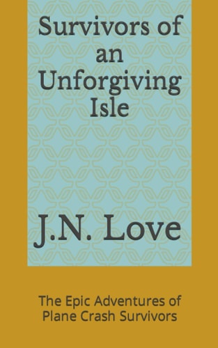 Survivors of an Unforgiving Isle The Epic Adventures of Plane Crash Survivors