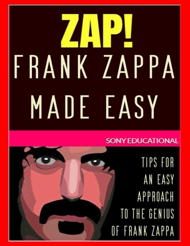 Frank Zappa MADE EASY Tips for an Easy Approach to the Genius of Frank Zappa