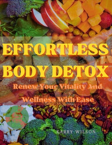 Effortless Body Detox Renew Your Vitality And Wellness With Ease