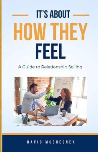 It's About How They Feel A Guide to Relationship Selling