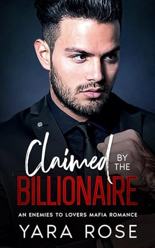 Claimed By The Billionaire An Enemies To Lovers Mafia Romance