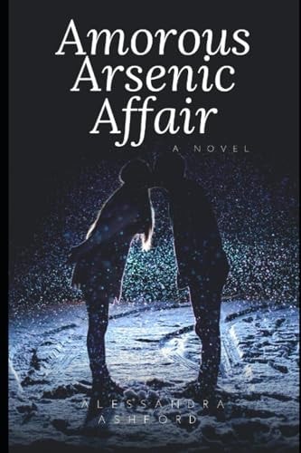 Amorous Arsenic Affairs Kisses and Killers
