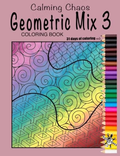 CALMING CHAOS GEOMETRIC MIX 3 COLORING BOOK Artist Created Coloring Book of Geometric Pieces