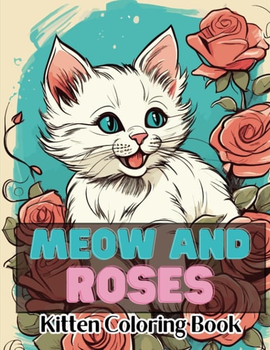 Meow and Roses Kitten Coloring Book A Purr-fect Coloring Adventure for Cat Lovers