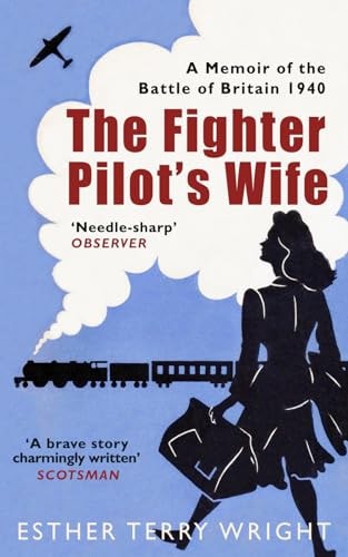The Fighter Pilot's Wife A Memoir of the Battle of Britain 1940