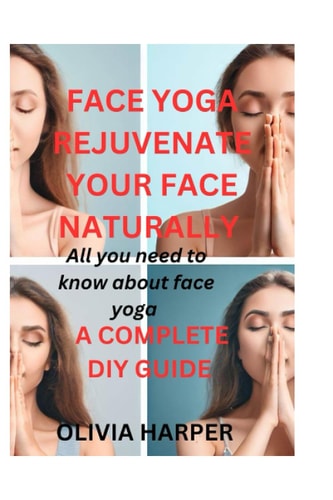 Face Yoga Rejuvenate Your Face Naturally