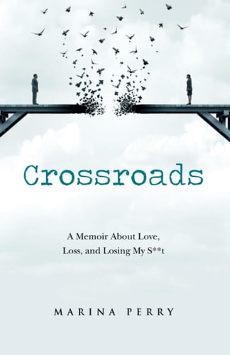 Crossroads A Memoir About Love, Loss, and Losing My S**t