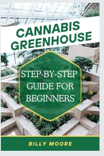 Cannabis Greenhouse Step By Step Guide For Beginners