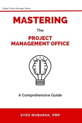 Mastering Project Management Office - A Comprehensive Guide on How to Prepare, Setup and Run a PMO
