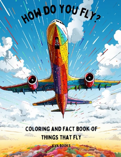 How Do You Fly Coloring and Fact Book of Things That Fly