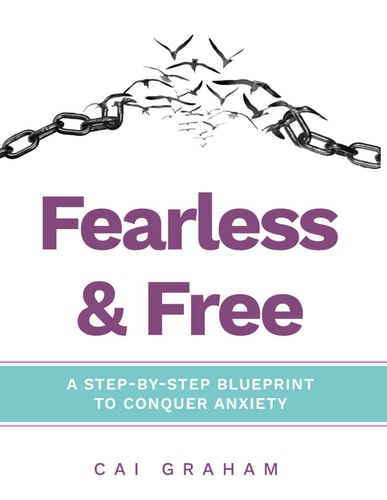 Fearless & Free A Step-by-Step Blueprint to Help Teens & Young Adults Conquer Anxiety