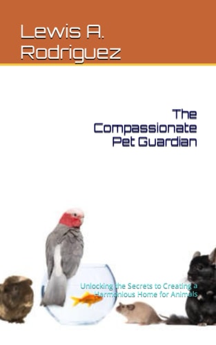 The Compassionate Pet Guardian Unlocking the Secrets to Creating a Harmonious Home for Animals