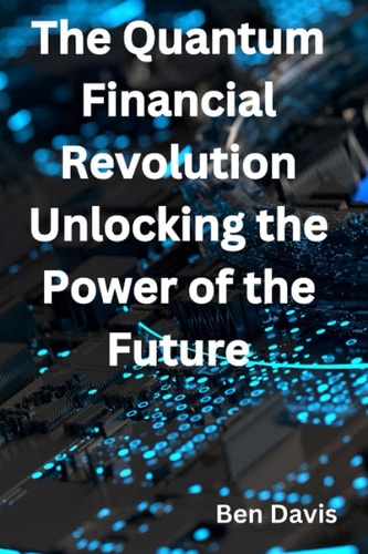 The Quantum Financial Revolution - Unlocking the Power of the Future
