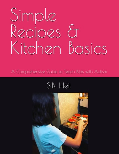 Simple Recipes & Kitchen Basics A Comprehensive Guide to Teach Kids with Autism