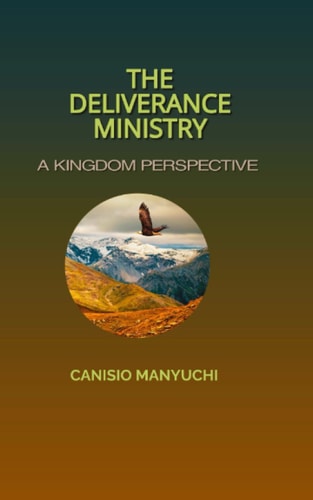The Deliverance Ministry A Kingdom Perspective