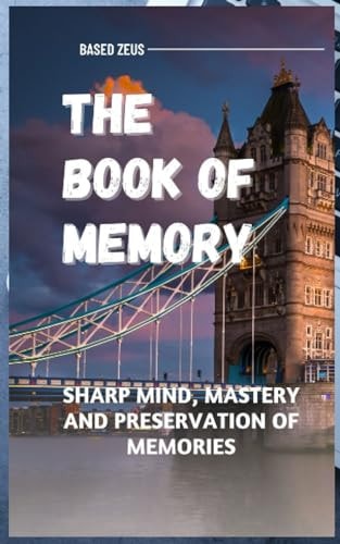 The Book of Memory Sharp Mind, Mastery and Preservation of Memories
