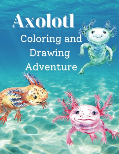 Axolotl Coloring and Drawing Adventure