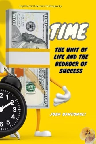 Time The Unit of Life and the Bedrock of Success