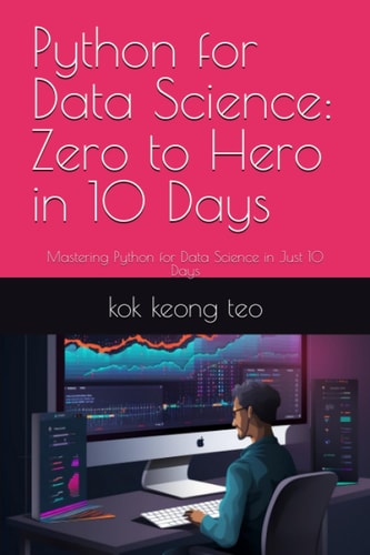 Python for Data Science Zero to Hero in 10 Days: Mastering Python for Data Science in Just 10 Days