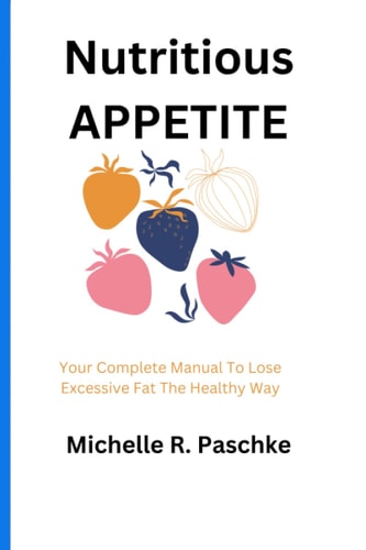Nutritious APPETITE Your Complete Manual To Lose Excessive Fat The Healthy Way