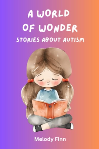 A World Of Wonder Stories About Autism: 15 Short Tales For Autistic Children