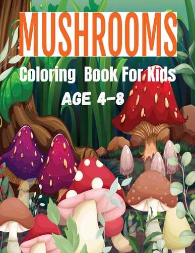 Mushrooms Coloring Book For Kids Mushroom Mayhem: Creative Coloring for Little Nature Lovers