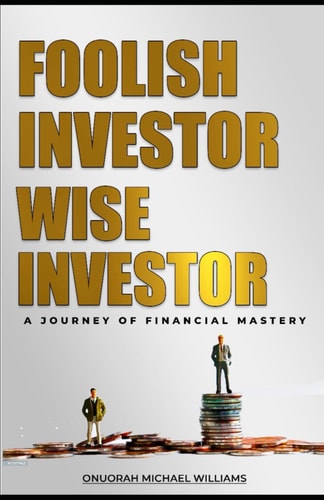 Foolish Investor Wise Investor A Journey Of Financial Mastery