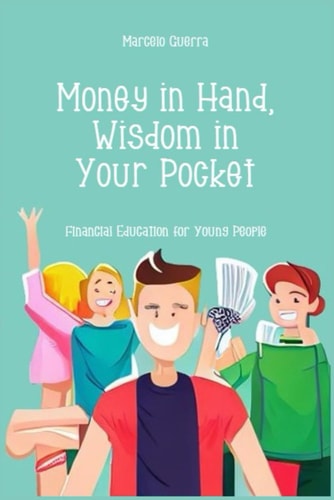Money in Hand, Wisdom in Your Pocket Financial Education for Young People