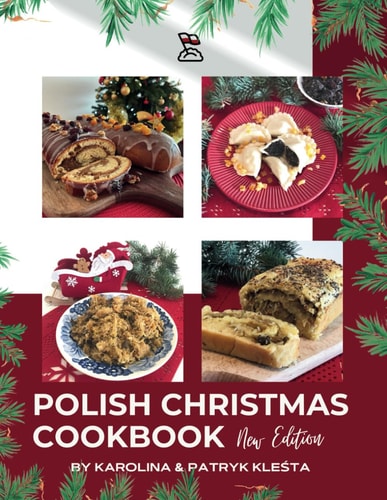 Polish Christmas Cookbook New Edition Everything You Need to Make Your Christmas Truly Polish!
