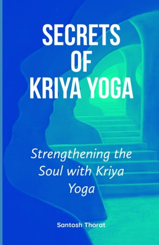 Secrets of Kriya Yoga Strengthening the Soul with Kriya Yoga