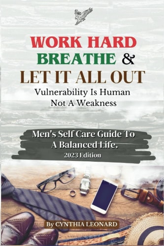 Work Hard, Breathe And Let It All Out Men's Self Care Guide To A Balanced Life
