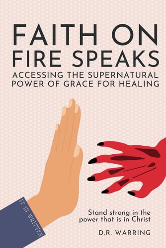 Faith On Fire Speaks Accessing the Supernatural Power of Grace for Healing