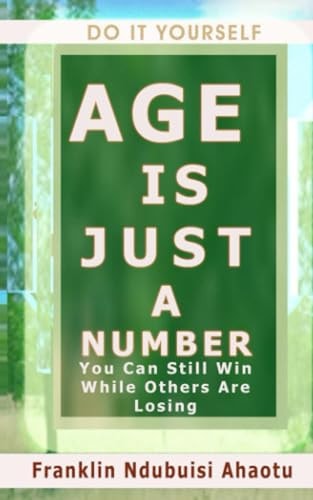 Do It Yourself AGE IS JUST A NUMBER You Can Still Win While Others Are Losing