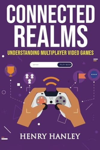 Connected Realms Understanding Multiplayer Video Games