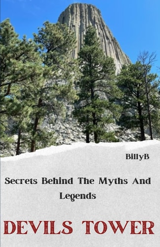 Devils Tower Legends, Myths, and Natural Wonders: Stories Behind The Legends