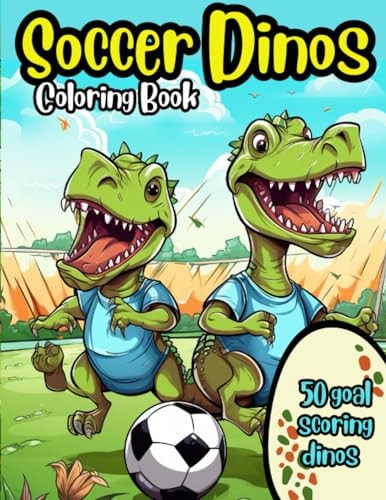 Soccer Dinos Coloring Book 50 Goal Scoring Dinosaurs to Color for Kids