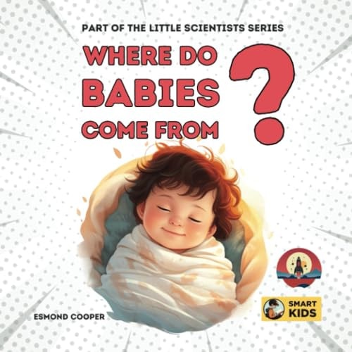 Where Do Babies Come From? Part of the Little Scientists Series