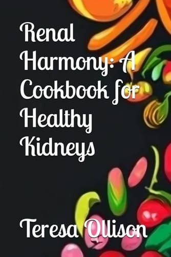 "Renal Harmony A Cookbook for Healthy Kidneys"